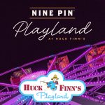 Nine Pin Playland @ Huck Finn's