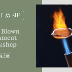 CRAFT & SIP: GLASS BLOWN ORNAMENT WORKSHOP